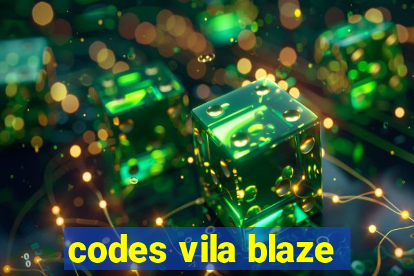 codes vila blaze